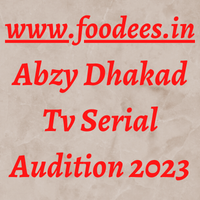 Abzy Dhakad Tv Serial Audition 2023